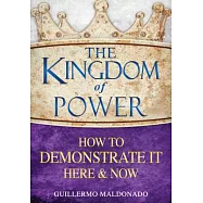 The Kingdom of Power: How to Demonstrate It Here and Now