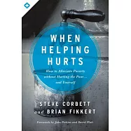 When Helping Hurts: How to Alleviate Poverty Without Hurting the Poor... and Yourself
