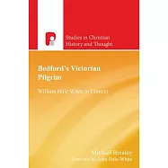 Bedford&rsquo;s Victorian Pilgrim: William Hale White in Context