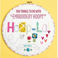 Hoop La!: 100 Things to Do With Embroidery Hoops