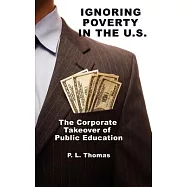 Ignoring Poverty in the U.s.: The Corporate Takeover of Public Education