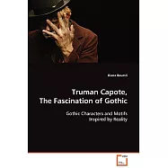 Truman Capote, The Fascination of Gothic: Gothic Characters and Motifs Inspired by Reality