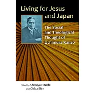 Living for Jesus and Japan: The Social and Theological Thought of Uchimura Kanzo
