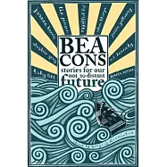 Beacons: Stories for Our Not So Distant Future