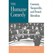 The Humane Comedy: Constant, Tocqueville, and French Liberalism