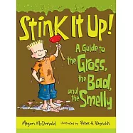 Stink It Up!: A Guide to the Gross, the Bad, and the Smelly