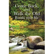 Come Back, and Walk the Old Roads With Me