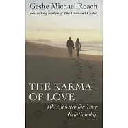 The Karma of Love: 100 Answers for Your Relationship, from the Ancient Wisdom of Tibet