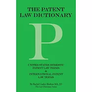 The Patent Law Dictionary: United States Domestic Patent Law Terms & International Patent Law Terms