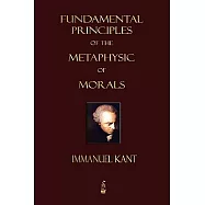 Fundamental Principles of the Metaphysic of Morals