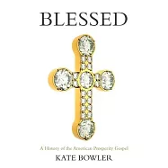 Blessed: A History of the American Prosperity Gospel