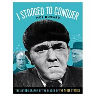 I Stooged to Conquer: The Autobiography of the Leader of the Three Stooges