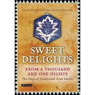 Sweet Delights from a Thousand and One Nights: The Story of Traditional Arab Sweets