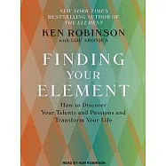 Finding Your Element: How to Discover Your Talents and Passions and Transform Your Life