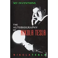 My Inventions: The Autobiography of Nikola Tesla