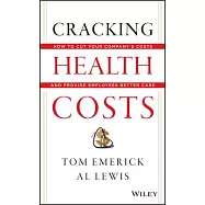 Cracking Health Costs: How to Cut Your Company’s Health Costs and Provide Employees Better Care