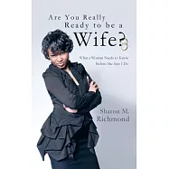 Are You Really Ready to Be a Wife?: What a Woman Needs to Know Before She Says I Do