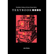 Textbook Reds: Schoolbooks, Ideology, and Eastern German Identity