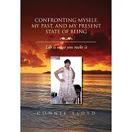 Confronting Myself, My Past, and My Present State of Being: Life Is What You Make It