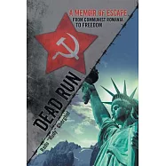 Dead Run: A Memoir of Escape from Communist Romania to Freedom