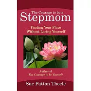 The Courage to Be a Stepmom: Finding Your Place Without Losing Yourself