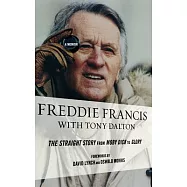 Freddie Francis: The Straight Story from Moby Dick to Glory, a Memoir