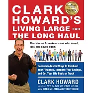 Clark Howard&rsquo;s Living Large for the Long Haul: Consumer-tested Ways to Overhaul Your Finances, Increase Your Savings
