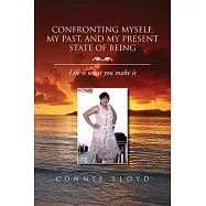 Confronting Myself, My Past, and My Present State of Being: Life Is What You Make It