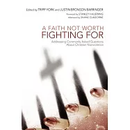A Faith Not Worth Fighting For: Addressing Commonly Asked Questions About Christian Nonviolence