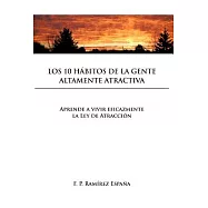 Los 10 Habitos de la Gente Altamente Atractiva: Aprende a Vivir Eficazmente La Ley De Atracci&oacute;n