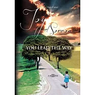 Joy and Sorrow&hellip; You Lead the Way: A Memoir