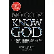 No God? Know God: The Non-Religious Secret to an Infinite Life