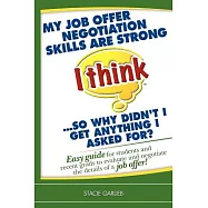 My Job Offer Negotiation Skills Are Strong (I Think)...so Why Didn’t I Get Anything I Asked For?: Easy Guide for