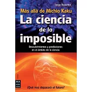 La ciencia de lo imposible / The Science of the Impossible: Mas alla de Michio Kaku: Descubrimientos y predicciones en