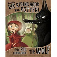Honestly, Red Riding Hood Was Rotten!: The Story of Little Red Riding Hood As Told by the Wolf