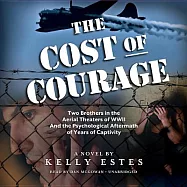 The Cost of Courage: Two Brothers in the Aerial Theaters of WWII and the Psychological Aftermath of YEars of Captivity