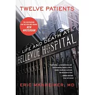 Twelve Patients: Life and Death at Bellevue Hospital (the Inspiration for the NBC Drama New Amsterdam)