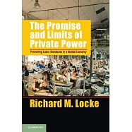 The Promise and Limits of Private Power: Promoting Labor Standards in a Global Economy