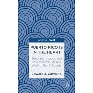 Puerto Rico Is in the Heart: Emigration, Labor, and Politics in the Life and Work of Frank Espada