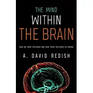 Mind Within the Brain: How We Make Decisions and How Those Decisions Go Wrong