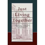 Just Living Together: Implications of Cohabitation on Families, Children, and Social Policy
