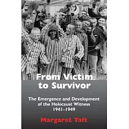 From Victim to Survivor: The Emergence and Development of the Holocaust Witness, 1941-1949