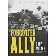 Forgotten Ally: China&rsquo;s World War II, 1937-1945