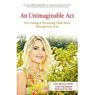 An Unimaginable Act: Overcoming and Preventing Child Abuse Through Erin&rsquo;s Law