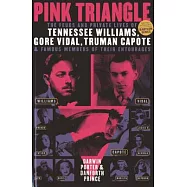 Pink Triangle: The Feuds and Private Lives of Tennessee Williams, Gore Vidal, Truman Capote, and Members of Their