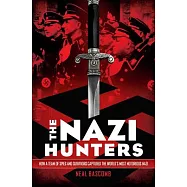 The Nazi Hunters: How a Team of Spies and Survivors Captured the World’s Most Notorious Nazis: How a Team of Spies and
