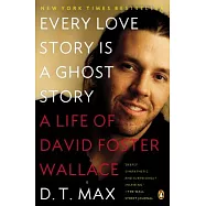 Every Love Story Is a Ghost Story: A Life of David Foster Wallace