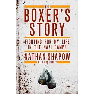 The Boxer’s Story: Fighting for My Life in the Nazi Camps