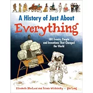 A History of Just About Everything: 180 Events, People and Inventions That Changed the World