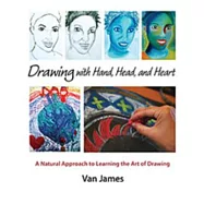 Drawing With Hand, Head, and Heart: A Natural Approach to Learning the Art of Drawing